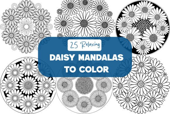 25 Relaxing Daisy Mandalas: A Graphics Must-Have